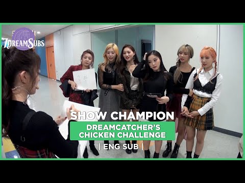 [ENG SUB] 181204 Show Champion Behind | Dreamcatcher's chicken challenge!!!