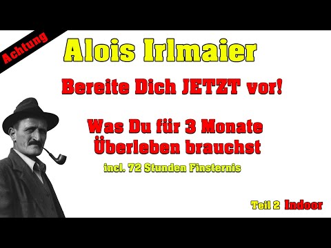 Alois Irlmaier – Bereite Dich jetzt vor – Was Du für 3Monate Überleben brauchst
