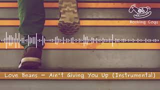 Love Beans - Ain't Giving You Up (Instrumental) [Rocking Cogs]