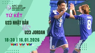 TRỰC TIẾP | U23 NHẬT BẢN vs U23 JORDAN  | TỨ KẾT VCK U23 CHÂU Á 2026 | Bình luận trước trận đấu