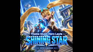 Download lagu Theme Music Hero Layla | Shining Star | Mobile Legends mp3