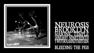Neurosis - Bleeding The Pigs (Brooklyn 2013)