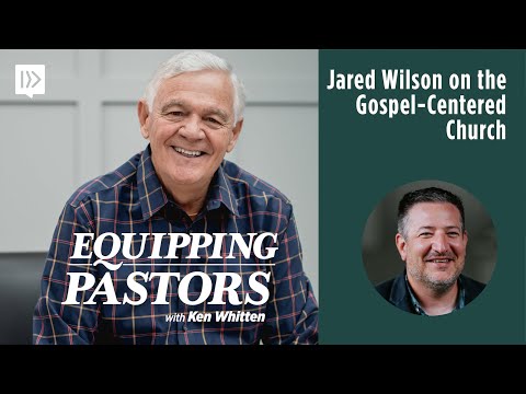 Jared Wilson on the Gospel-Centered Church