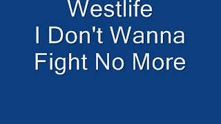 Westlife - I Don&#39;t Wanna Fight No More