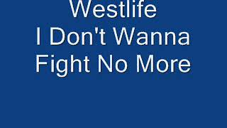 Westlife - I Don&#39;t Wanna Fight No More