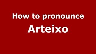 How to pronounce Arteixo