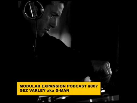 MODULAR EXPANSION PODCAST #007 | GEZ VARLEY aka G MAN