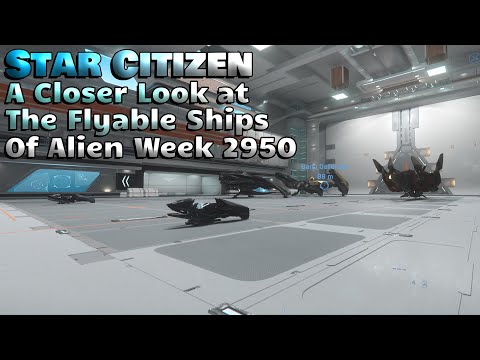 Star Citizen - A Closer Look at the Flyable Ships of Alien Week 2950
