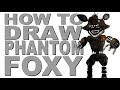 How To Draw Phantom Foxy FNaF 3