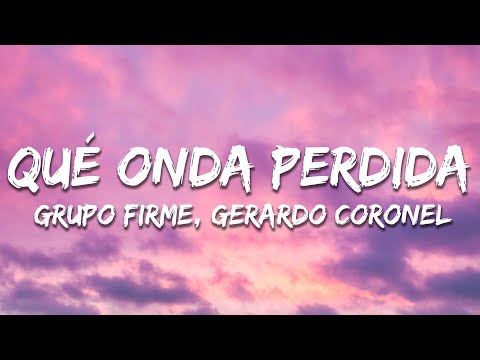 Grupo Firme, Gerardo Coronel - Qué Onda Perdida (Letra / Lyrics)