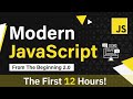 Modern JavaScript From The Beginning First 12 Hours