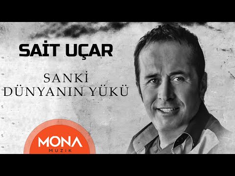 Sait Uçar - Sanki Dünyanın Yükü