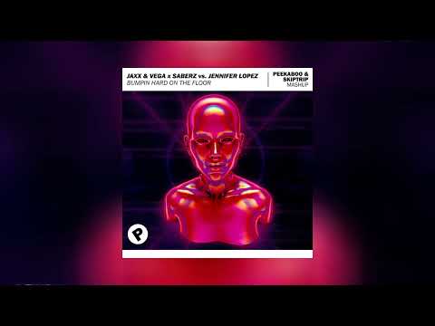 Jaxx & Vega x SaberZ vs. Jennifer Lopez - Bumpin Hard On The Floor (Peekaboo & SKIPTRIP Mashup)