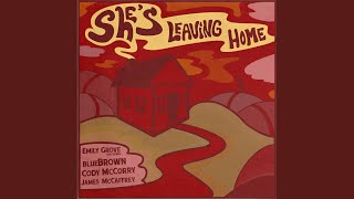 Download lagu She's Leaving Home (feat. Blue Brown, Cody McCorry & James McCaffrey) mp3