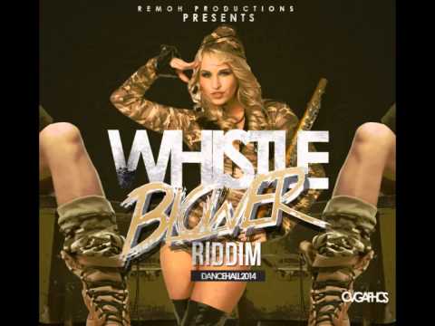 WHISTLE BLOWER RIDDIM- REMOH PRODUCTIONS