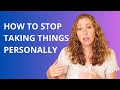 How to Stop Taking Things Personally