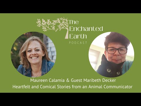 Heartfelt & Comical Stories from Animal Communicator Maribeth Decker | The Enchanted Earth Podcast