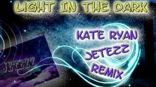 Light In The Dark Kate Ryan /jetezz remix/