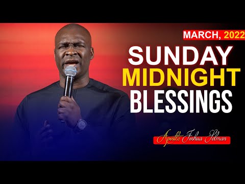 SUNDAY Midnight Blessings, 20th March 2022 - Apostle Joshua Selman | Good Word Before You Sleep