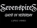 Seven Spires - Ghost Of Yesterday - 2021 - Lyric Video