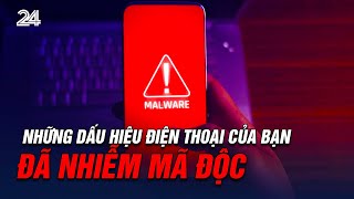 Nếu thấy những dấu hiệu này, điện thoại của bạn có thể đã bị nhiễm mã độc | VTV24