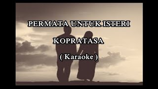 Download lagu PERMATA UNTUK ISTERI - KOPRATASA (Karaoke, Minus One, Tanpa Suara) mp3