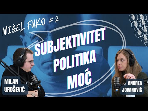Lukavi umovi #1 - Mišel Fuko II deo: Moć, Politika, Subjektivitet