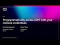 AWS Re Invent 2025 Programmatically Access AWS With Your Console Credentials SEC354