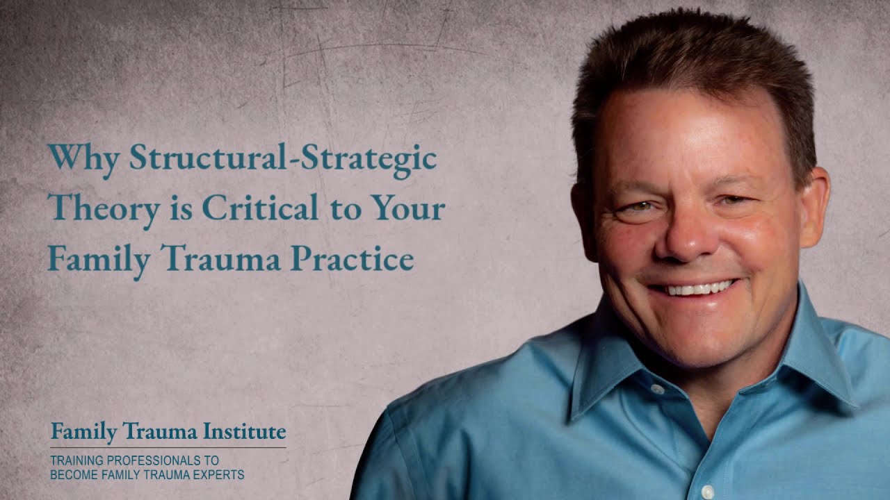 Why Structural-Strategic Theory is Critical to Your Family Trauma Practice
