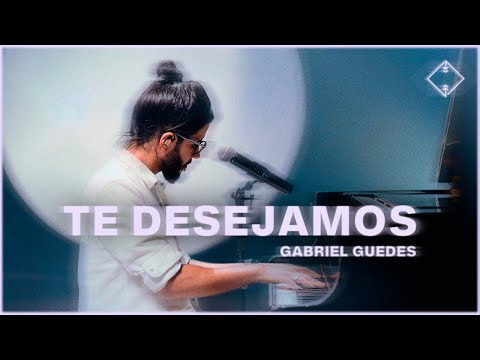 Gabriel Guedes - Te Desejamos (Ao Vivo)