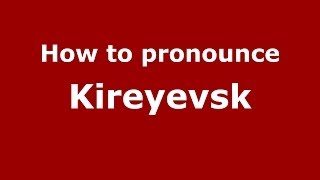 How to pronounce Kireyevsk