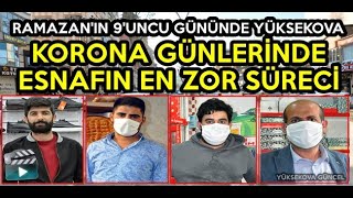 Ramazan'ın 9'uncu Gününde Yüksekova: Korona Günlerinde Esnafın En Zor Süreci