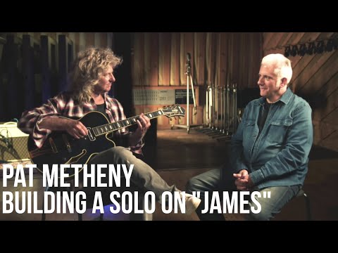 Pat Metheny: How to Build a Solo on James