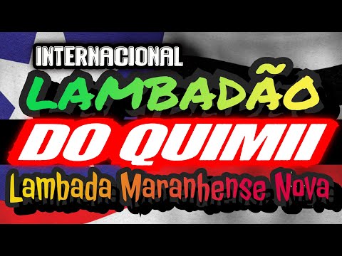 🇱🇷 LAMBADA DO QUIMI INTERNACIONAL_ LAMBADA BOA D+!!! CANAL LAMBADÃO MARANHENSE OFICIAL