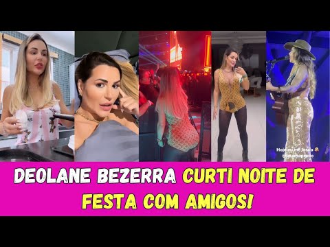 DEOLANE BEZERRA CURTI NOITADA COM AMIGOS!