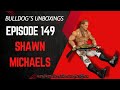 Bulldog S Unboxings Episode 149 SHAWN MICHAELS