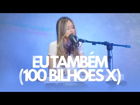 Eu Também (100 Bilhões X) | Maria Clara (Cover)