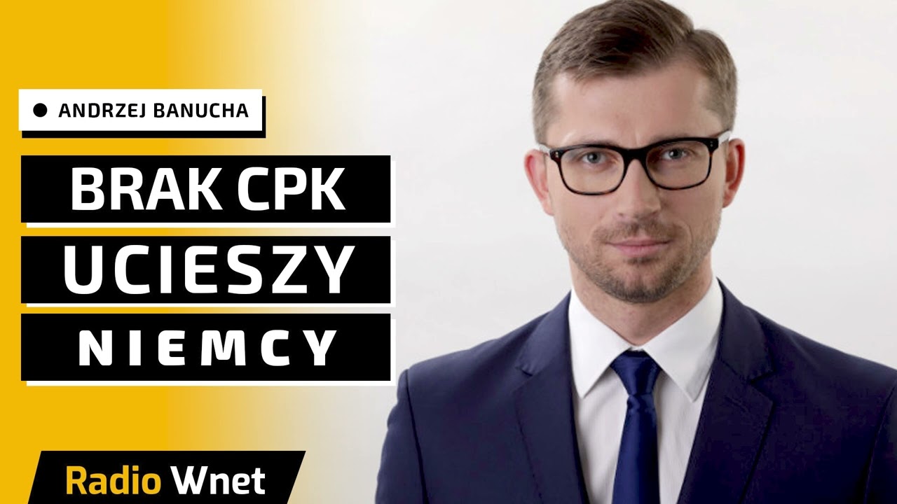 Andrzej Banucha: Na braku CPK najbardziej skorzystają Niemcy. A z CPK za...