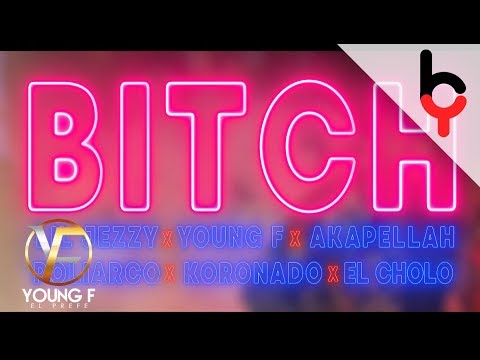 Bitch - Akapellah x Young F x Lil Jezzy x Cholo x Koronado x Poliarco (Video Oficial)