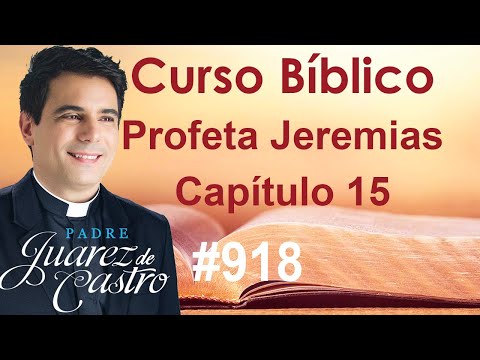 Curso Bíblico 918 - Livro do Profeta Jeremias 15 - Abandonada porque abandonou - Padre Juarez
