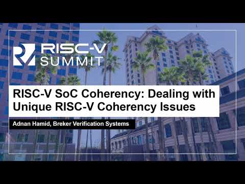 RISC-V SoC Coherency: Dealing with Unique RISC-V Coherency Issues - Adnan Hamid, Breker Verification