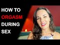 HOW TO HAVE AN ORGASM DURING SEX How To Make Her Orgasm During Sex