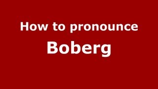 How to pronounce Boberg