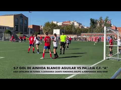 2 -7 GOL DE AINHOA BLANCO AGUILAR  VS PALLEJA C.F. "A"