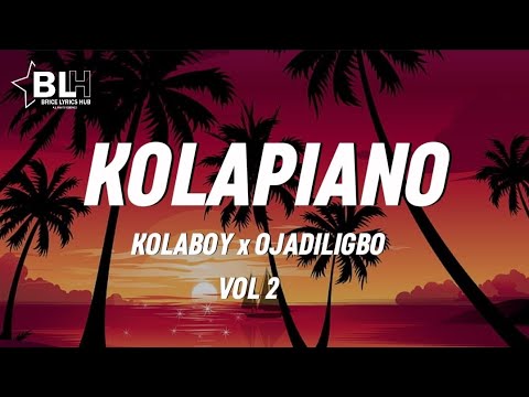 Kolapiano Vol 2 (Lyrics) - Kolaboy ft Ojadiligbo