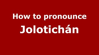 How to pronounce Jolotichán