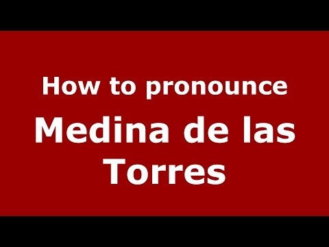 How to pronounce Medina de las Torres (Spanish/Spain) - PronounceNames.com