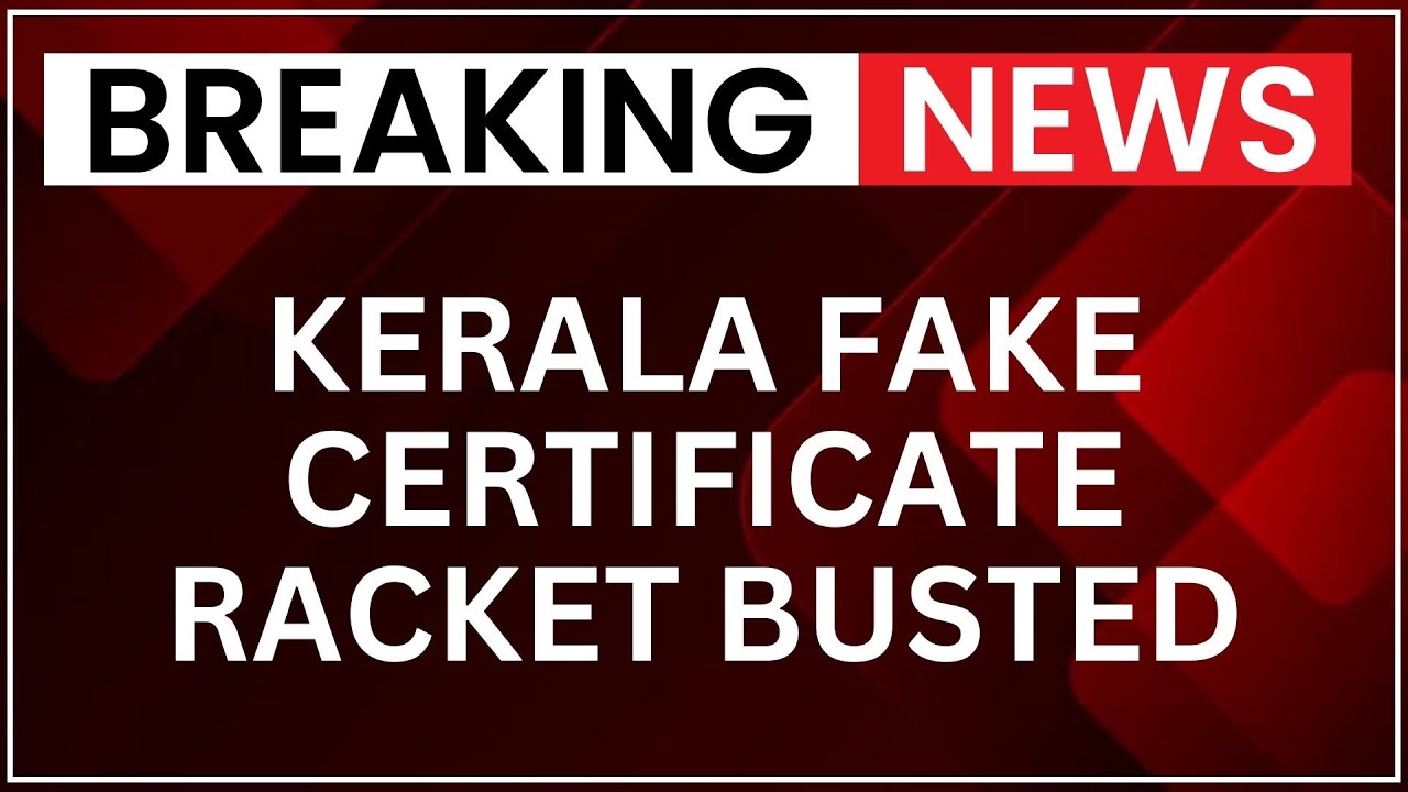 Kerala Fake Certificate Racket Busted: 100+ Forged Degrees Seized, 10 Arrested