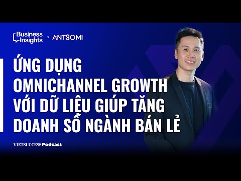 OmniNext #5|Ứng dụng Omnichannel Growth với dữ liệu giúp tăng doanh số ngành bán lẻ