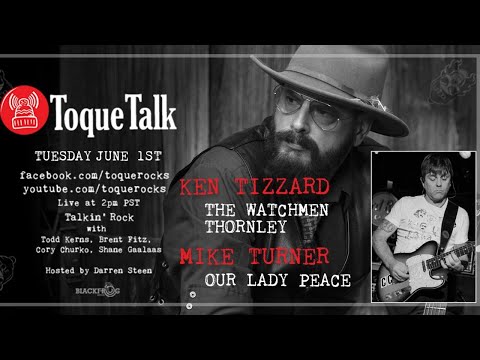 TOQUE TALK - EPISODE 57  - KEN TIZZARD (Thornley, The Watchmen) and MIKE TURNER- (Our Lady Peace)